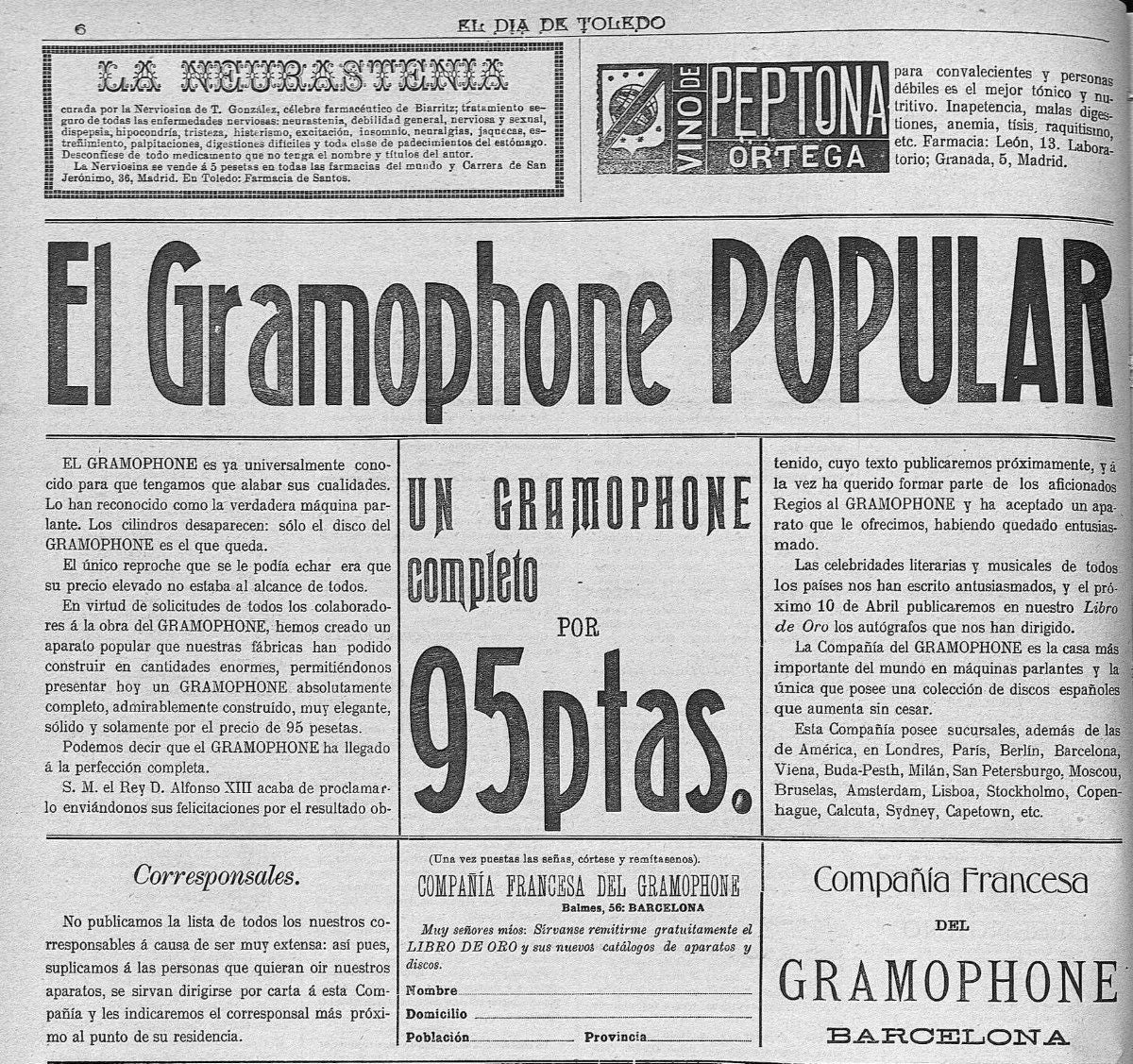La compañía francesa 'El Gramophone', desde su sucursal en Barcelona, se anunciaba en El Eco de Toledo, en abril de 1905, para atraer clientes a través de sus corresponsales. El precio de 95 pesetas por un modelo completo era impensable para un “obrero agrícola” cuyo jornal mensual era entonces la mitad, solo para alimentar escasamente a su familia