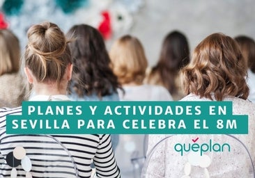 Día de la Mujer: guía con los planes y actividades para celebrar el 8M en Sevilla