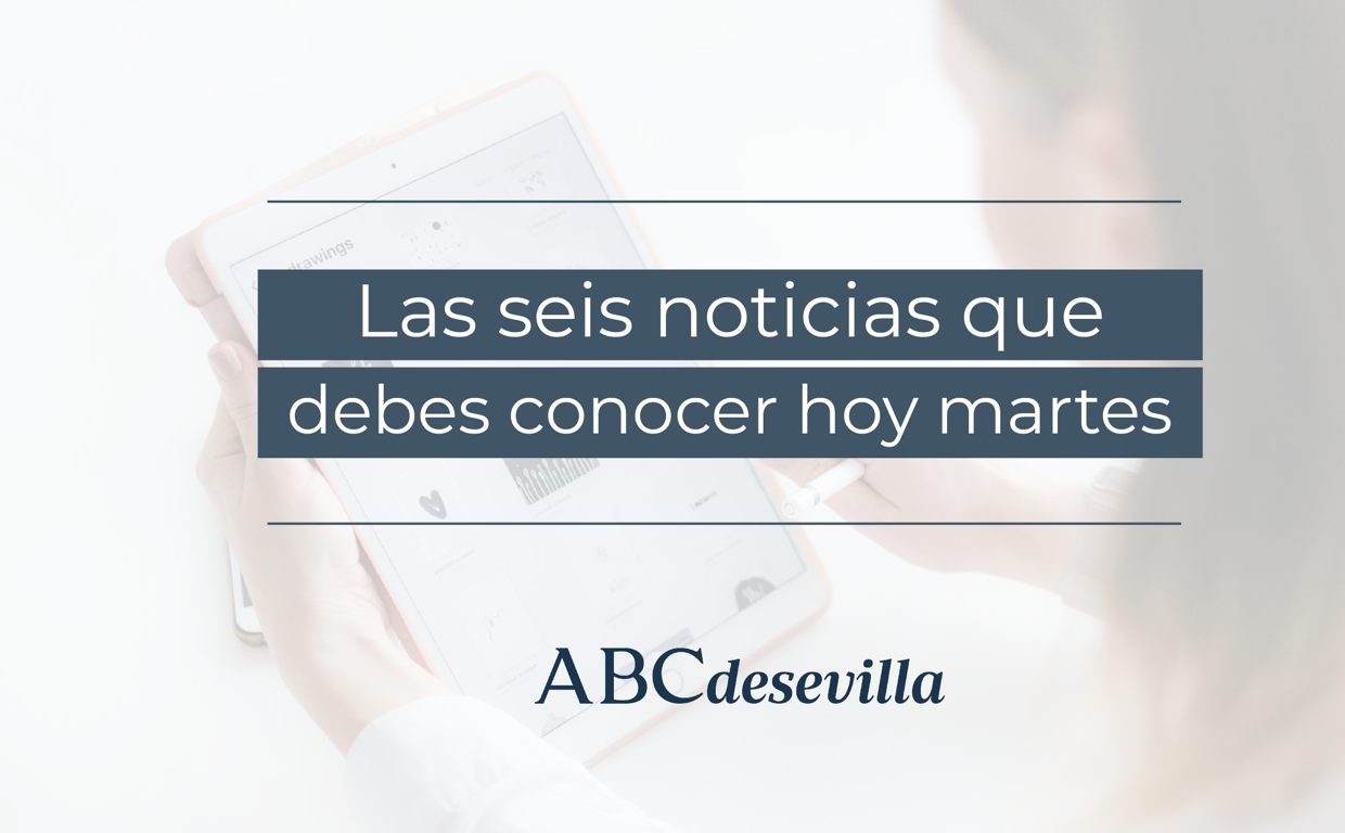 Estas son las seis noticias que debes conocer hoy, martes 30 de agosto de 2022