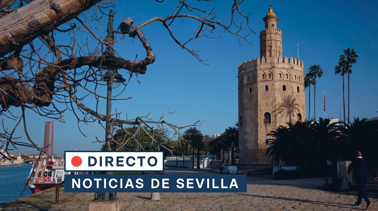 Sigue las noticias de Sevilla en directo: última hora hoy