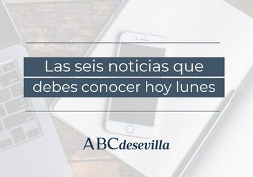 Las seis noticias que debes conocer hoy, lunes 26 de junio de 2023