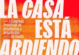 El Colegio de Arquitectos de Sevilla organiza eI I congreso provincial del gremio 'La casa está ardiendo'