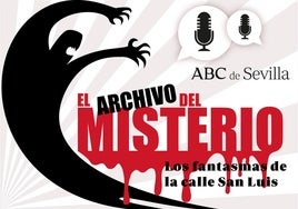 Podcast 'El Archivo del Misterio': risas histéricas, espectros y fenómenos insólitos en la calle San Luis de Sevilla