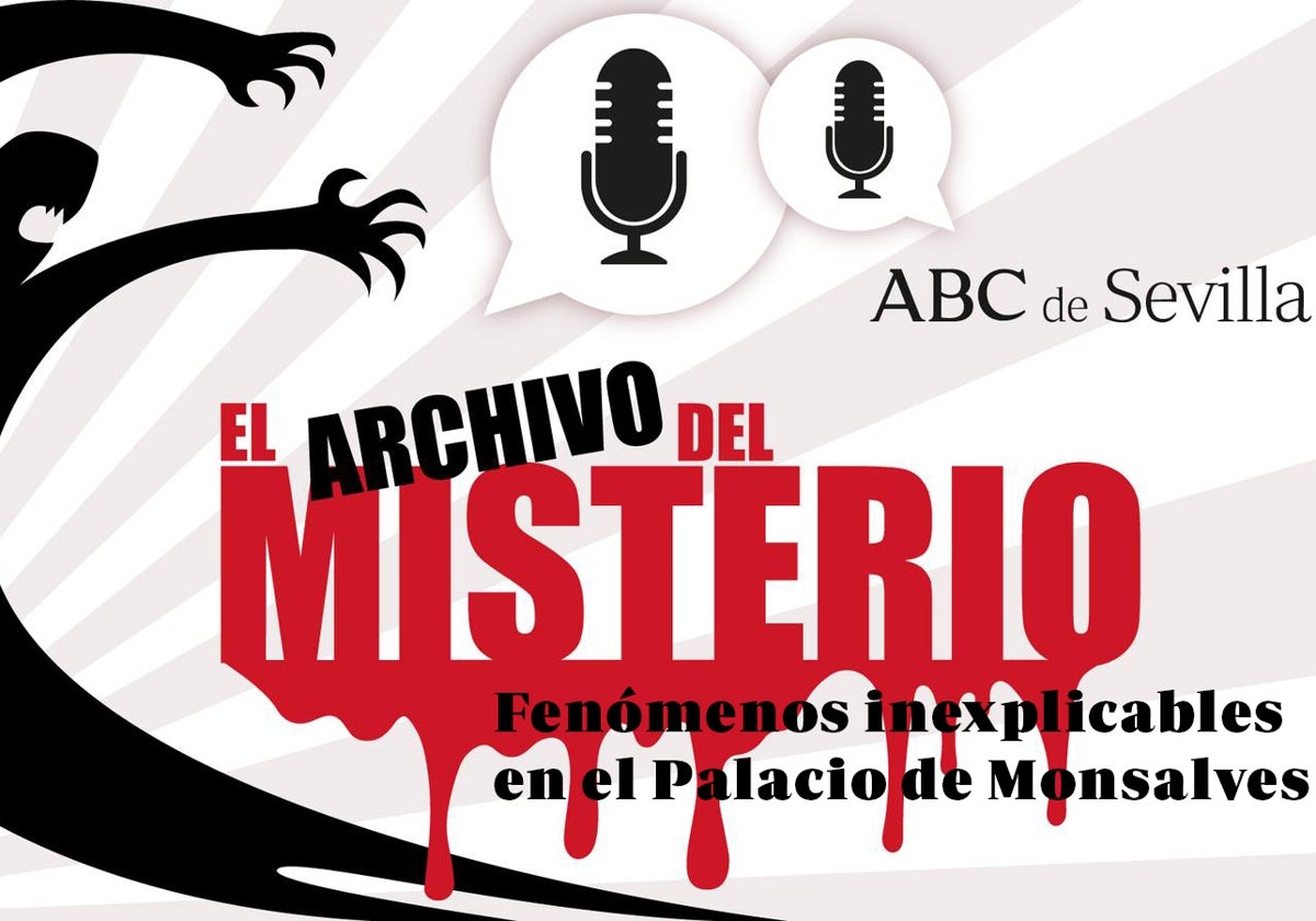 Podcast &#039;El Archivo del Misterio&#039;: sucesos inexplicables en el Palacio de Monsalves de Sevilla