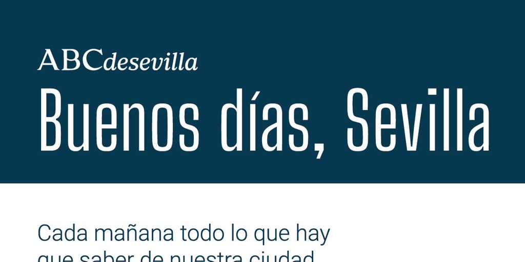 'buenos días, sevilla', el boletín matinal del director de abc
