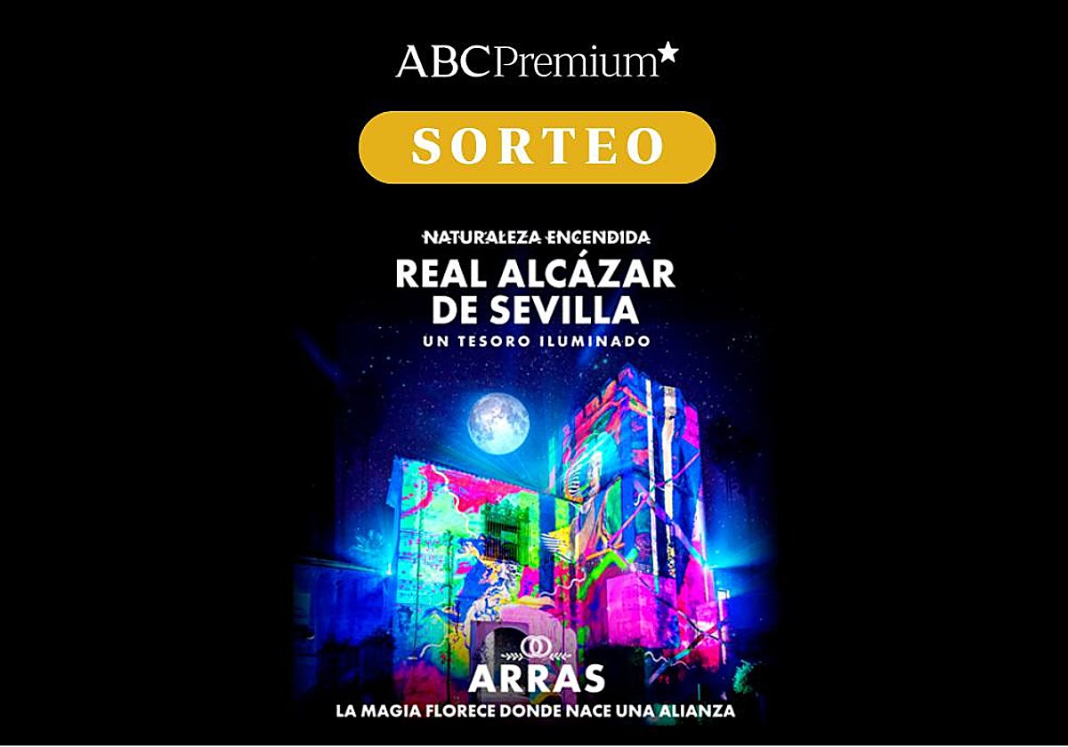 Sorteo ABC Premium: 25 entradas dobles para Naturaleza Encendida en el Real Alcázar de Sevilla