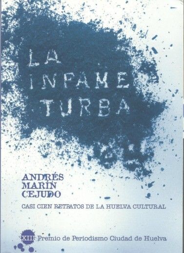 Cerca de un centenar de retratos de la Huelva cultural, en ‘La infame turba’