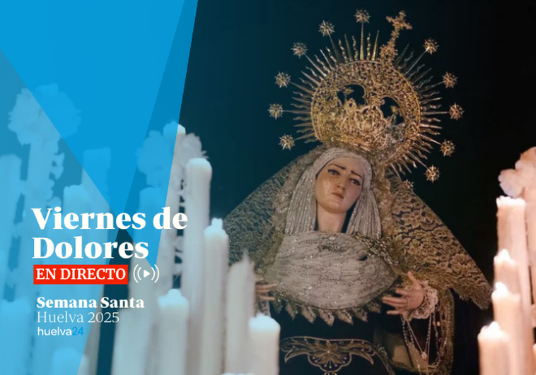 Así ha sido el Viernes de Dolores de la Semana Santa de Huelva 2025