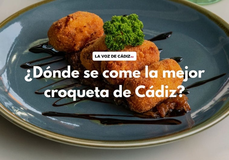 Encuesta: ¿Dónde se come la mejor croqueta de Cádiz?