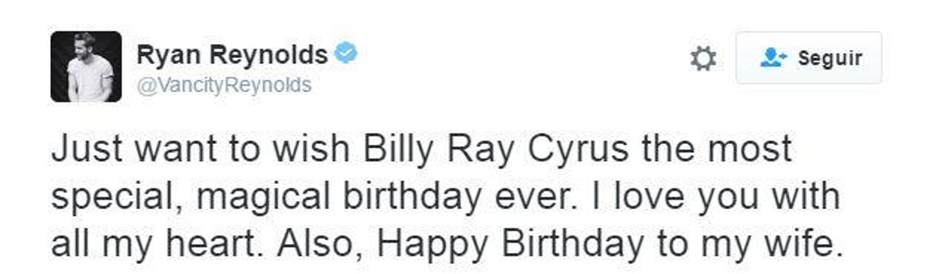 «Solo quiero desear a Billy Ray Cyrus el cumpleaños más especial y mágico de todos los tiempos. Te amo con todo mi corazón. También, feliz cumpleaños a mi esposa». 