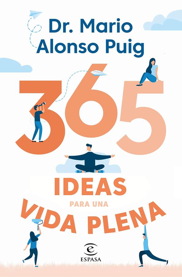 «365 ideas para una vida plena», de Mario Alonso Puig. El doctor Mario Alonso Puig, cirujano, formado en ciencias neurológicas y del bienestar y la felicidad, recoge en <a href="https://www.abc.es/bienestar/psicologia-sexo/psicologia/abci-mario-alonso-puig-miedo-ayuda-sensatos-pero-tambien-vuelve-agresivos-202003130344_noticia.html">«365 ideas para una vida plena»</a> (Espasa), consejos para «ayudar a las personas (valientes) que deseen cambiar su vida (para siempre)».