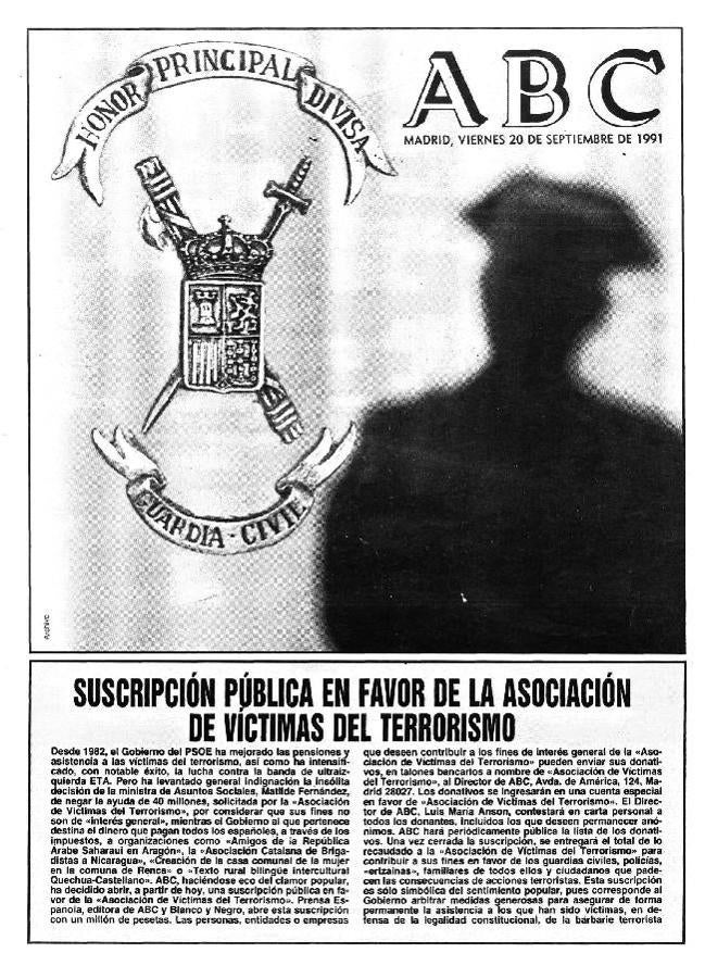 ABC, con las Víctimas. En 1991 la ministra de Asuntos Sociales, Matilde Fernández, negó a la AVT una subvención de 40 millones de pesetas por considerar que sus fines no eran de «interés general» y ABC abrió una suscripción pública para recaudar dinero para la organización. Fue la portada del diario del 20 de septiembre de 1991, en la que se documentó que el Ejecutivo sí destinaba «dinero de todos los españoles» a colectivos como la «Asociación Catalana de Brigadistas a Nicaragua» o causas como «Texto rural bilingüe intercultural Quechua-Castellano». Y así hasta 129 cuestiones sociales, que recibían de media 66 millones al año. Para reunir los ingresos, este diario abrió una cuenta, que se estrenó con un millón aportado por su presidente, Guillermo Luca de Tena