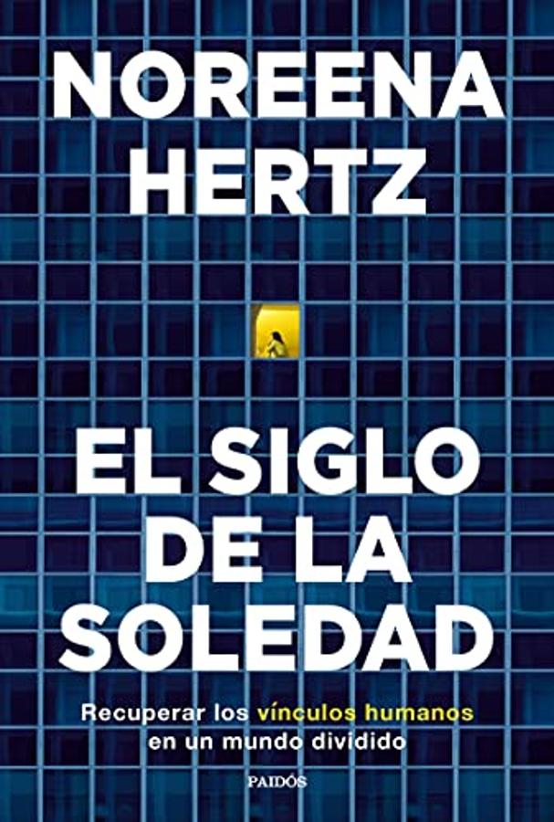 'El siglo de la soledad', de Noreena Hertz. <a href="https://www.abc.es/bienestar/psicologia-sexo/psicologia/abci-sentirse-solo-equivale-fumar-15-cigarrillos-202111270208_noticia.html" target="_blank">Noreena Hertz</a> analiza en su nuevo libro 'El siglo de la soledad' cómo el aislamiento afecta a la salud y aporta posibles soluciones para acabar con uno de los mayores problemas de esta época