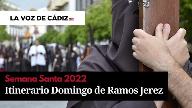 Horarios e itinerarios del Domingo de Ramos de la Semana Santa de Jerez 2022