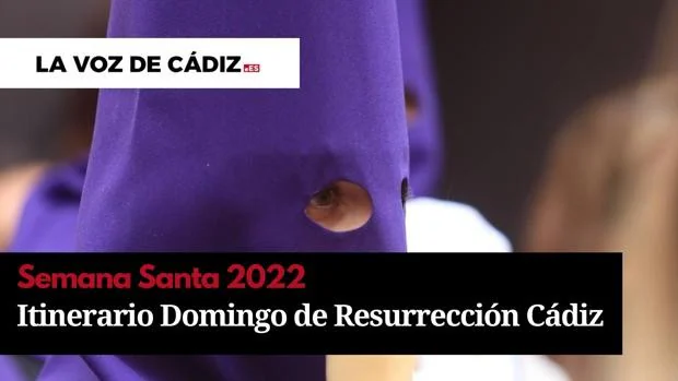 Horarios e itinerarios del Domingo de Resurrección de la Semana Santa de Cádiz 2022