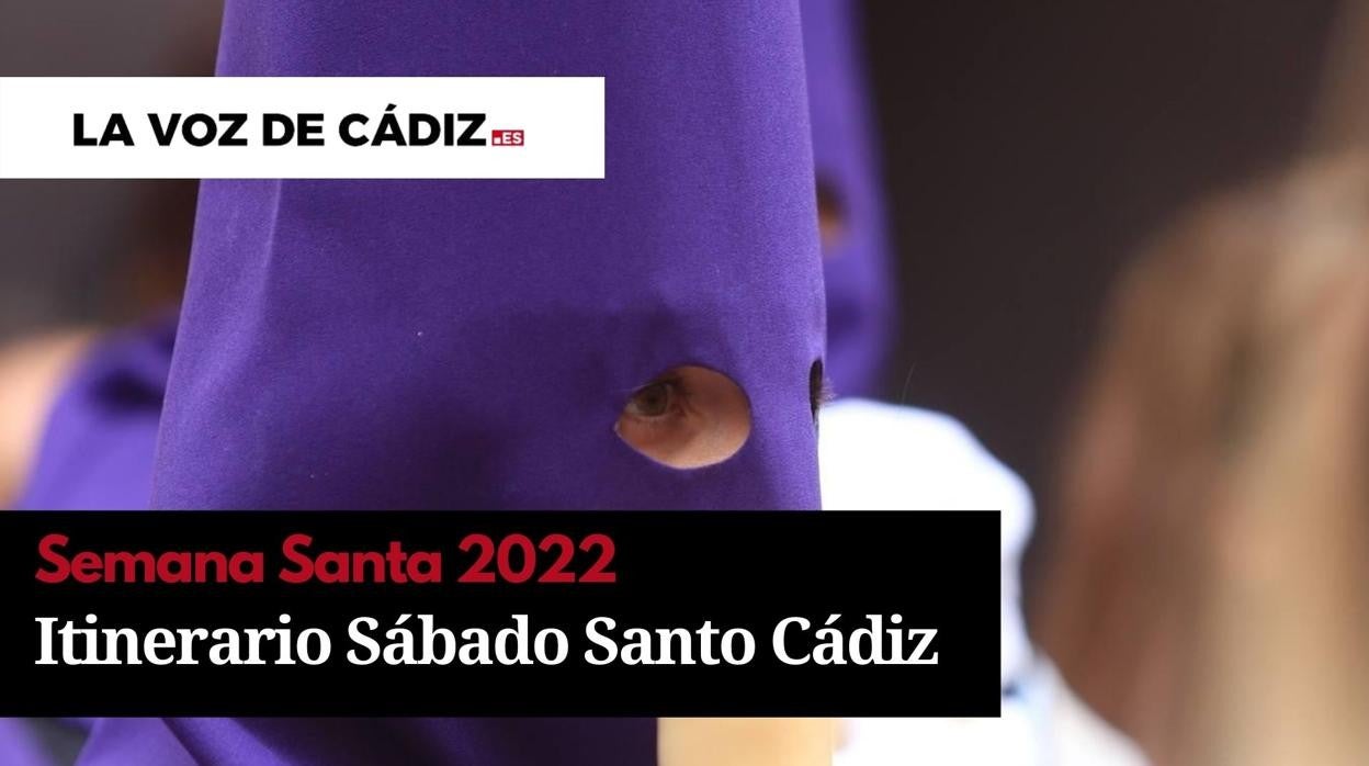 Horarios e itinerarios del Sábado Santo de la Semana Santa de Cádiz 2022