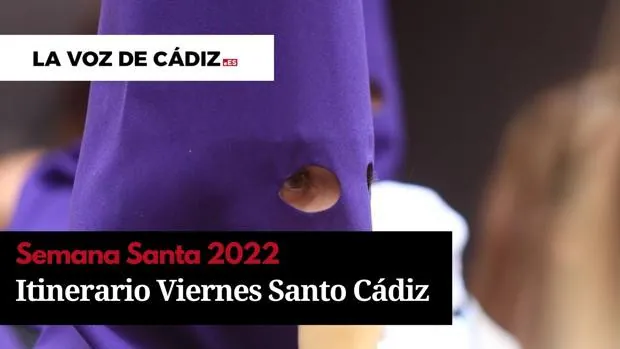 Horarios e itinerarios del Viernes Santo de la Semana Santa de Cádiz 2022