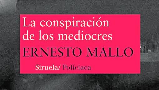 Portada del libro «La conspiración de los mediocres», de Ernesto Mallo