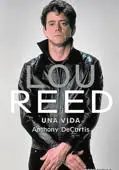 «Lou Reed. Una vida». Anthony DeCurtis. Libros Cúpula, 2019. 542 páginas. 27,90 euros