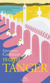 «Un cierto Tánger». Fernando Castillo. Confluencias, 2019. 240 páginas. 12 euros.