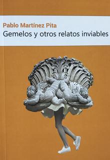 «Gemelos y otros relatos inviables». Pablo Martínez Pita. Amazon, 2019. 146 páginas. 11,86 euros.