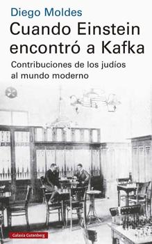 Cuando Einstein encontró a Kafka. Diego Moldes. Galaxia Gutenberg, 2020. 704 páginas. 35 euros