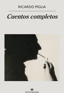 ‘Cuentos completos’. Ricardo Piglia. Anagrama, 2021. 824 páginas. 24,9 euros. E-book: 12,99