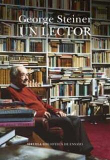 'Un lector'. George Steiner. Siruela, 2021 507 páginas. 24,,95 euros. E-book: 11,99