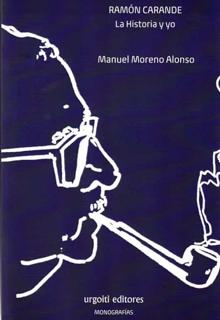 'Ramón Carande. La Historia y yo'. Manuel Moreno Alonso. Urgoiti Editores, 2020. 638 páginas. 22 euros.