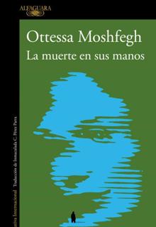 ‘La muerte en sus manos’. Otessa Moshfegh. Alfaguara, 2021. 231 páginas. 18,90 euros