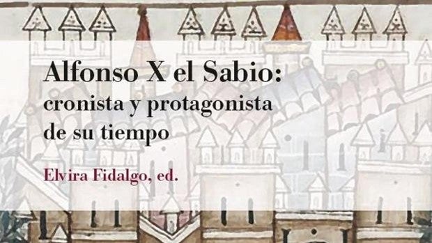 Alfonso X el Sabio: cronista y protagonista de su tiempo