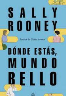 ‘Dónde estás, mundo bello’ . Sally Rooney. Literatura Random House, 2021. 328 páginas. 18,90 euros