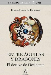 'Entre águilas y dragones'. Emilio Lamo de Espinosa. Premio Espasa de Ensayo. Espasa, 2021. 390 páginas. 19,90 euros