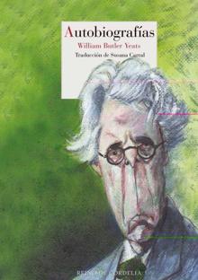 ‘Autobiografías’ . William Butler Yeats. Reino de Cordelia, 2021. 477 páginas. 26,95 euros