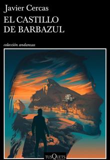 ‘El castillo de Barbazul’ . Javier Cercas. Tusquets, 2022. 397 páginas. 21,90 euros