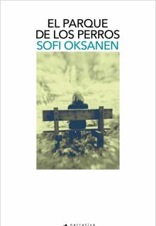 ‘El parque de los perros’ . Sofi Oksanen. Salamandra, 2022. 416 páginas. 23 euros