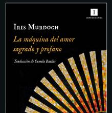 ‘La máquina del amor sagrado y profano’. Iris Murdoch. Impedimenta, 2022. 424 páginas. 23,95 euros