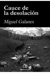 Cauce de la desolación. Miguel Galanes. Ediciones C&G. Puertollano. 2017
