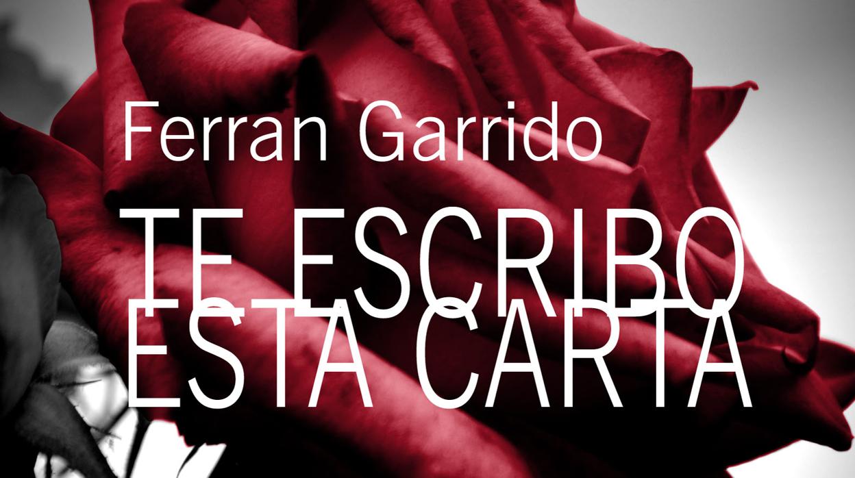 Portada de «Te escribo esta carta», el nuevo libro de Ferran Garrido