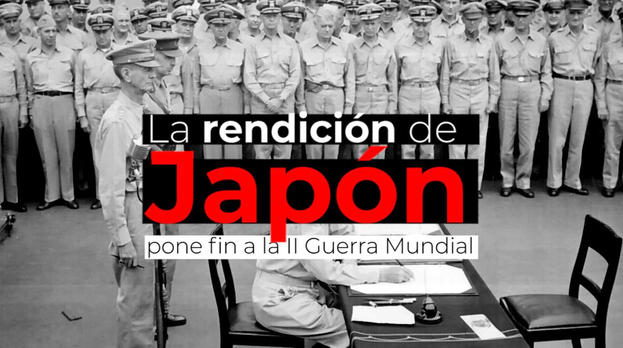 Así fue la rendición de Japón: una ceremonia que puso fin a la Segunda  Guerra Mundial
