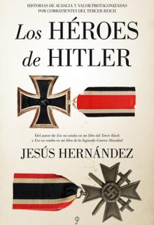 ¿Héroes o bestias?: las olvidadas gestas de los genios militares de Hitler en la Segunda Guerra Mundial