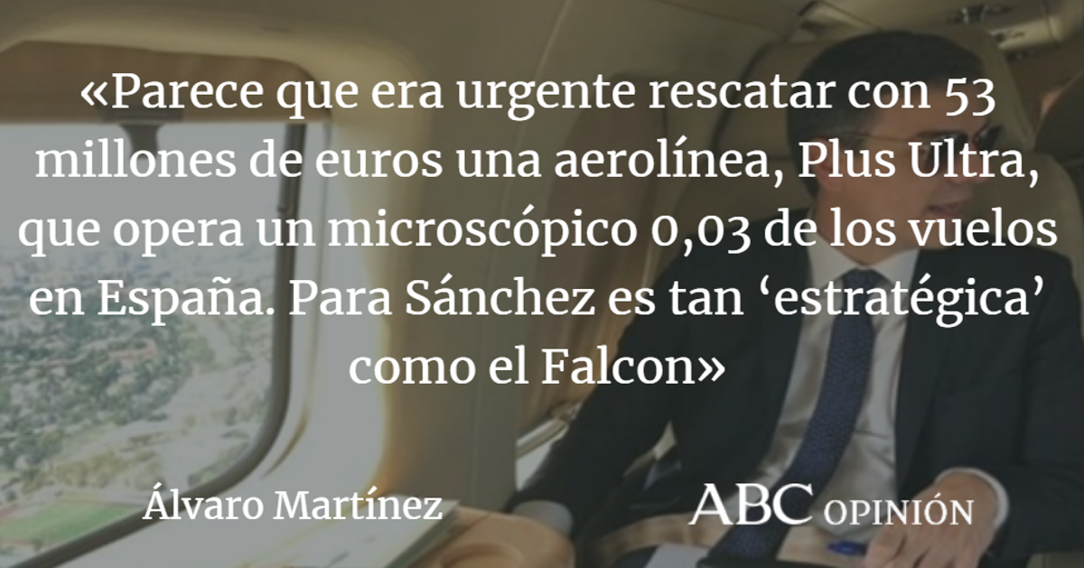 Álvaro Martínez: Nada más ‘estratégico’ para Sánchez que el Falcon y Plus Ultra