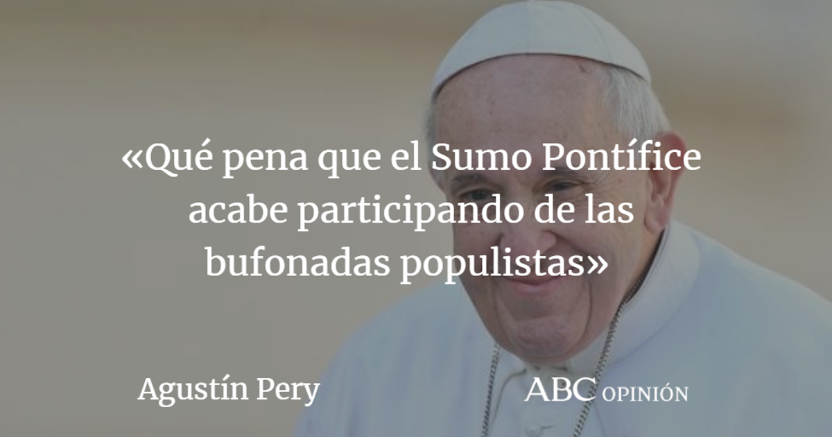Agustín Pery: Un Papa políticamente correcto