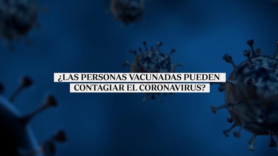 ¿Las personas vacunadas contra el coronavirus pueden contagiar a los demás?