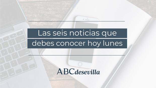 Las seis noticias que debes conocer hoy, lunes 22 de junio