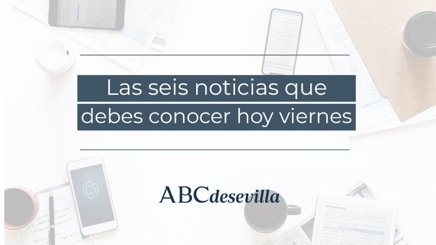 Las seis noticias que debes conocer hoy, viernes 1 de abril